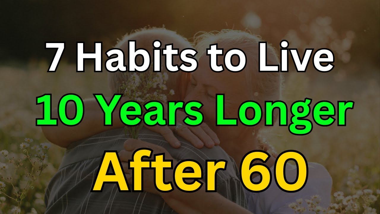 Senior Life Mastery || 7 Habits to Live 10 Years Longer After 60 🌟 Healthy Aging Tips