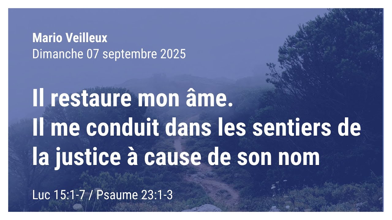 Il restaure mon âme. Il me conduit dans les sentiers de la justice à cause de son nom