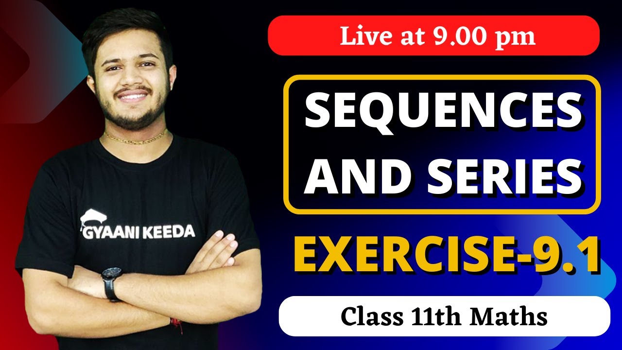 Exercise 9.1 Sequences and series class 11 maths | ch-  9 class 11 maths | Gyaani keeda | deepak sir