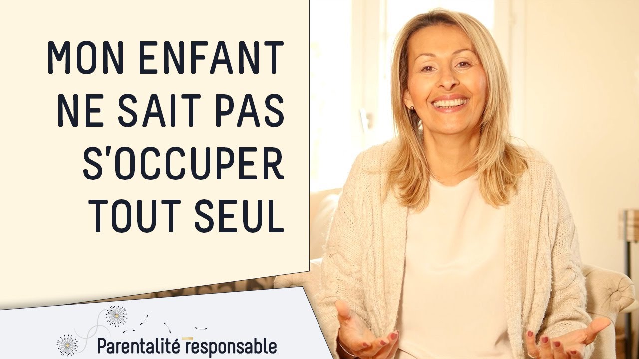 Mon enfant ne sait pas s'occuper tout seul