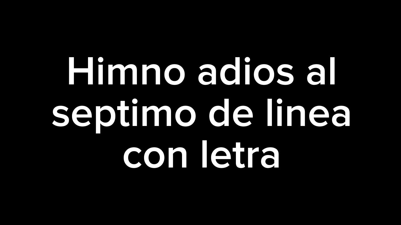 Himno adios al septimo de linea con letra