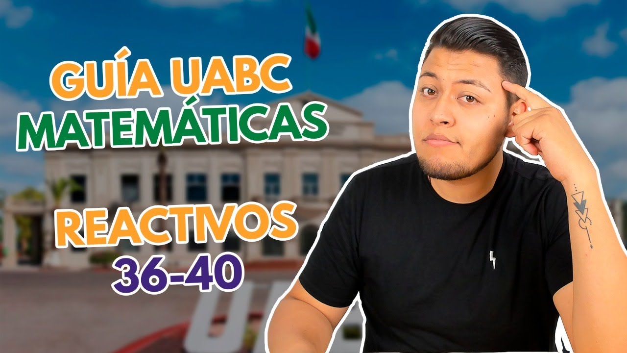 Examen de Admisión UABC | Guía UABC Matemáticas Reactivos 36-40