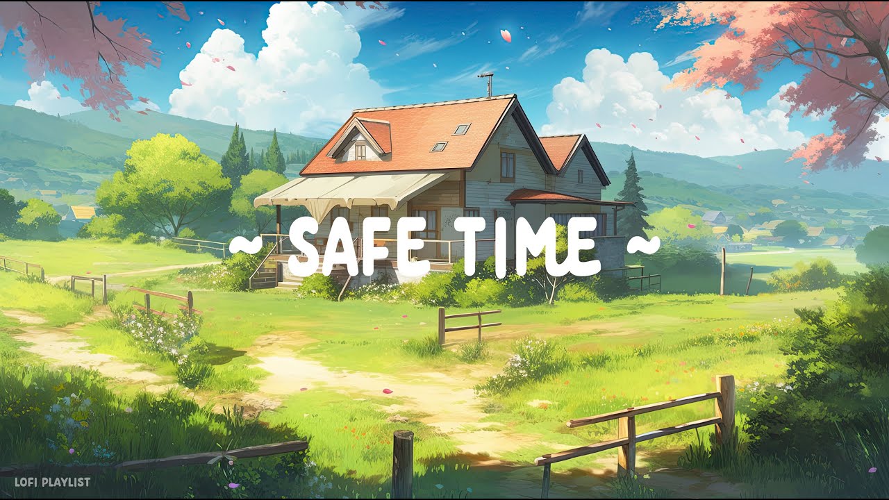Safe Time 🍃 Lofi Deep Focus 🌳 Study/Calm/Heal [ Lofi Hip Hop - Lofi Chill ]