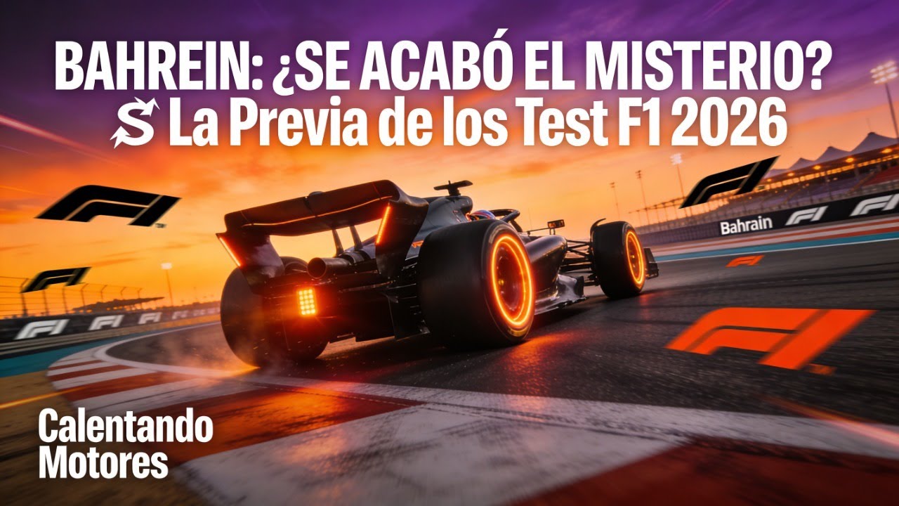 Calentando motores: BAHREIN: ¿SE ACABÓ EL MISTERIO? 🏁 La Previa de los Test F1 2026