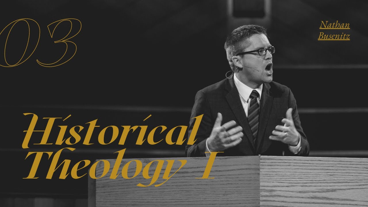 Lecture 3: Historical Theology I - Dr. Nathan Busenitz