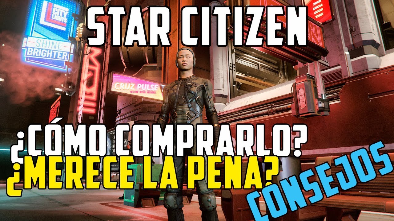 STAR CITIZEN &iquest;D&oacute;nde y c&oacute;mo COMPRAR STAR CITIZEN? CONSEJOS &iquest;MERECE LA PENA?