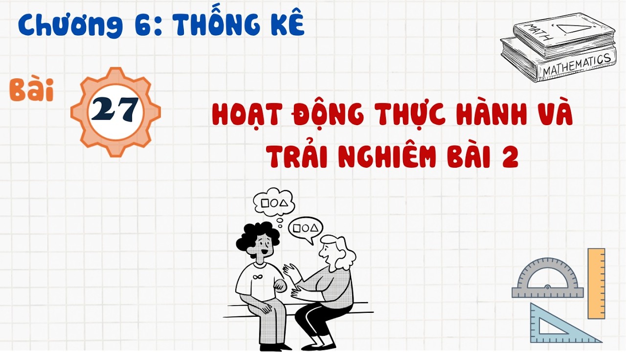 Toán 10 |Chương 6| Bài 27: HOẠT ĐỘNG THỰC HÀNH VÀ TRẢI NGHIÊM  BÀI 2