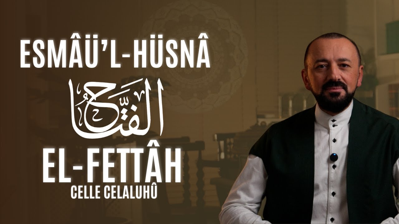 El-Fettah (Celle Celaluh&ucirc;): Esm&acirc;&uuml;'l-H&uuml;sn&acirc;