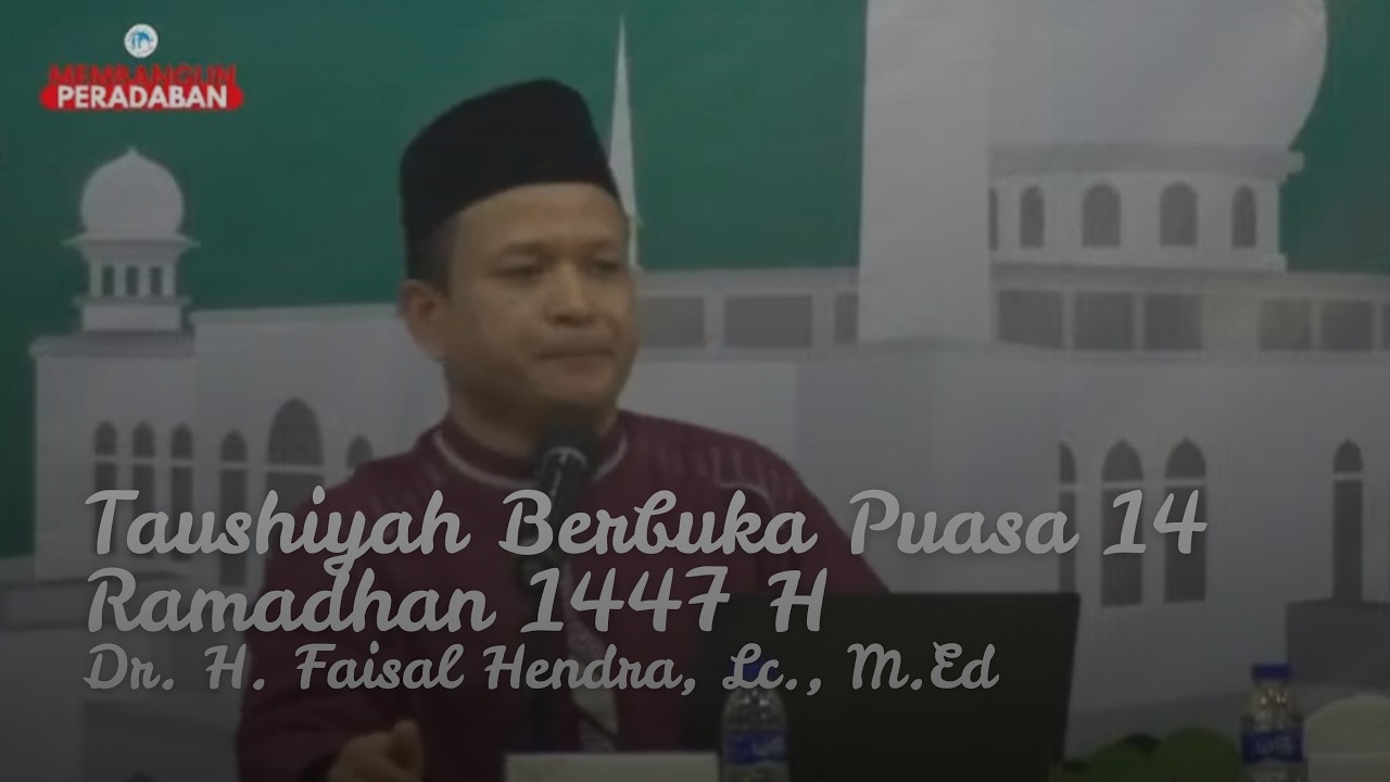 Taushiyah Berbuka Puasa 14 Ramadhan 1447 H | Dr. H. Faisal Hendra, Lc., M.Ed
