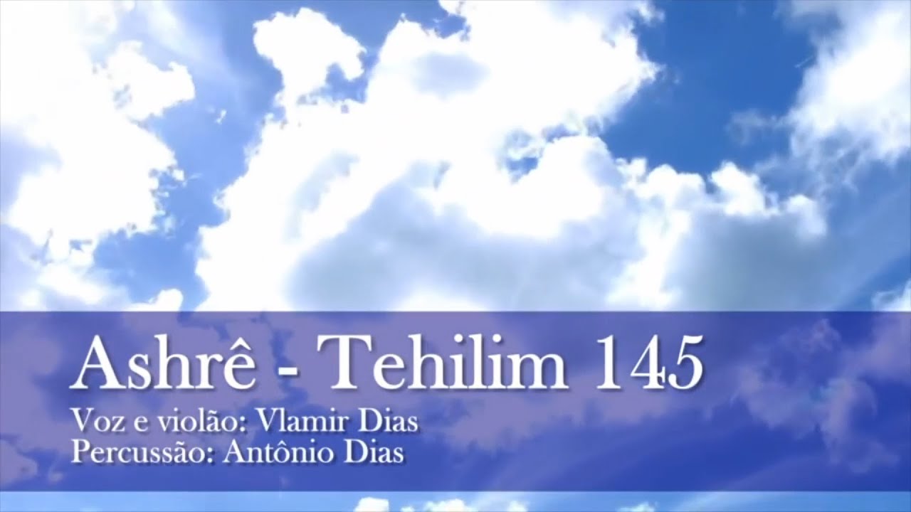 Tehilim 145 - Ashr&ecirc; - Vlamir Dias & Ant&ocirc;nio Dias - Beit El Shamah