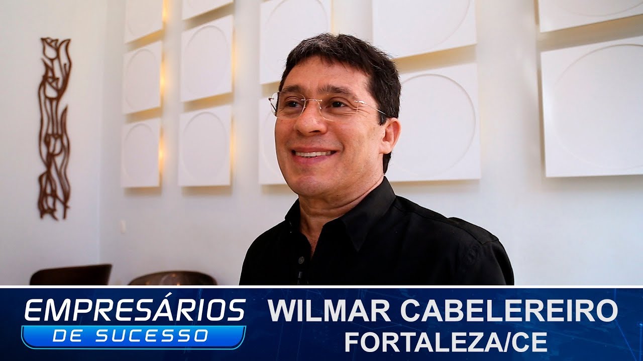 WILMAR CABELEIREIROS, FORTALEZA/CE, EMPRESÁRIOS DE SUCESSO