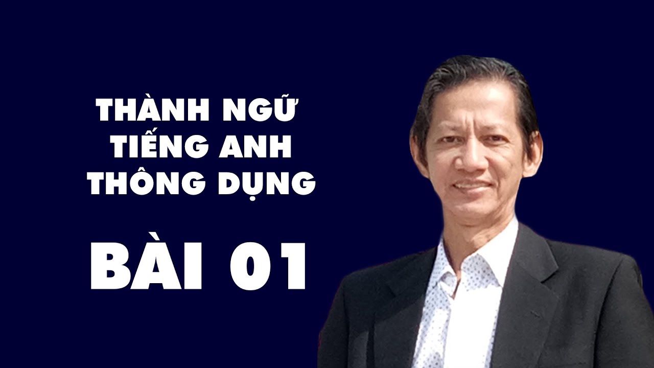 Thành ngữ tiếng Anh thông dụng – Bài 1