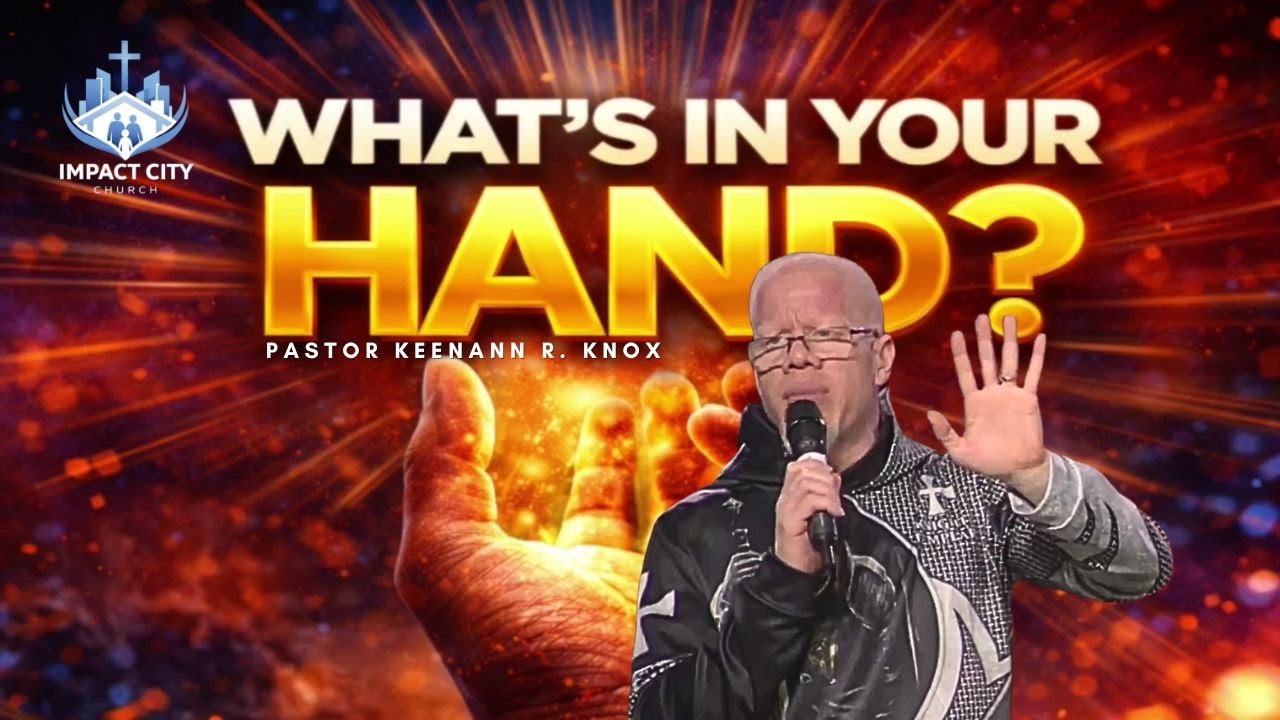 What's In Your Hand | Impact City Church | Pastor Keenann R. Knox