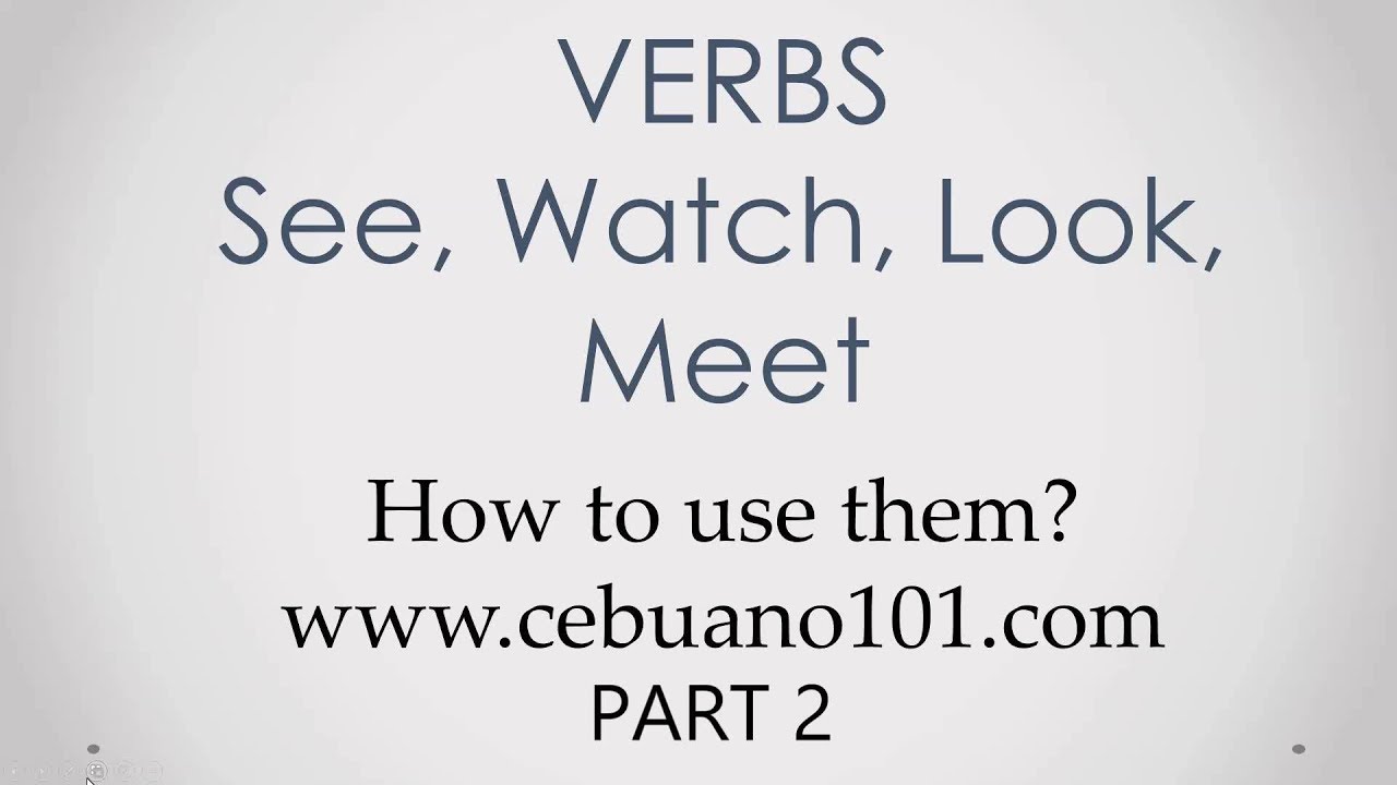 [Verb Lesson] See, Watch, Look and Meet PART 2 + Question: Tagalog vs. Cebuano?