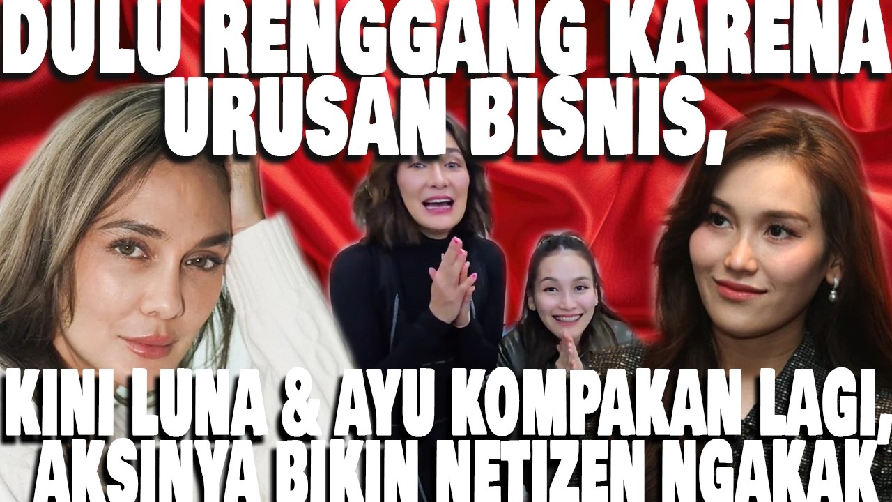 Ademnya Ramadhan, Luna Maya dan Ayu Ting   Ting kembali akur dan ngonten bareng