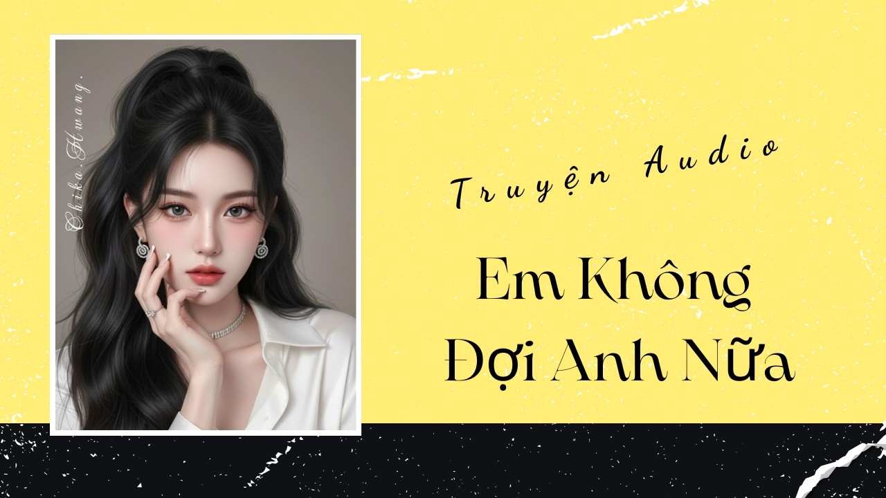 Truyện Audio | Em Không Đợi Anh Nữa | Trần Thiên Minh