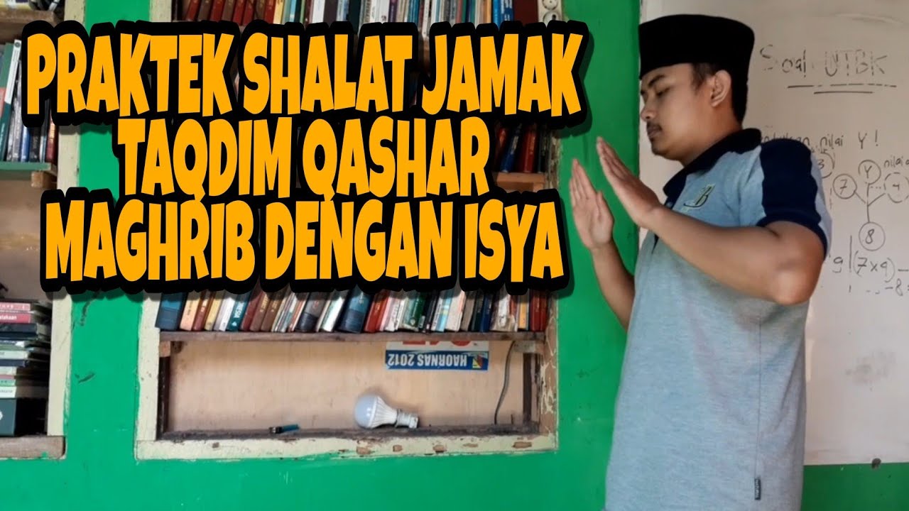 PRAKTEK SHALAT JAMAK TAQDIM QASHAR MAGHRIB DENGAN ISYA