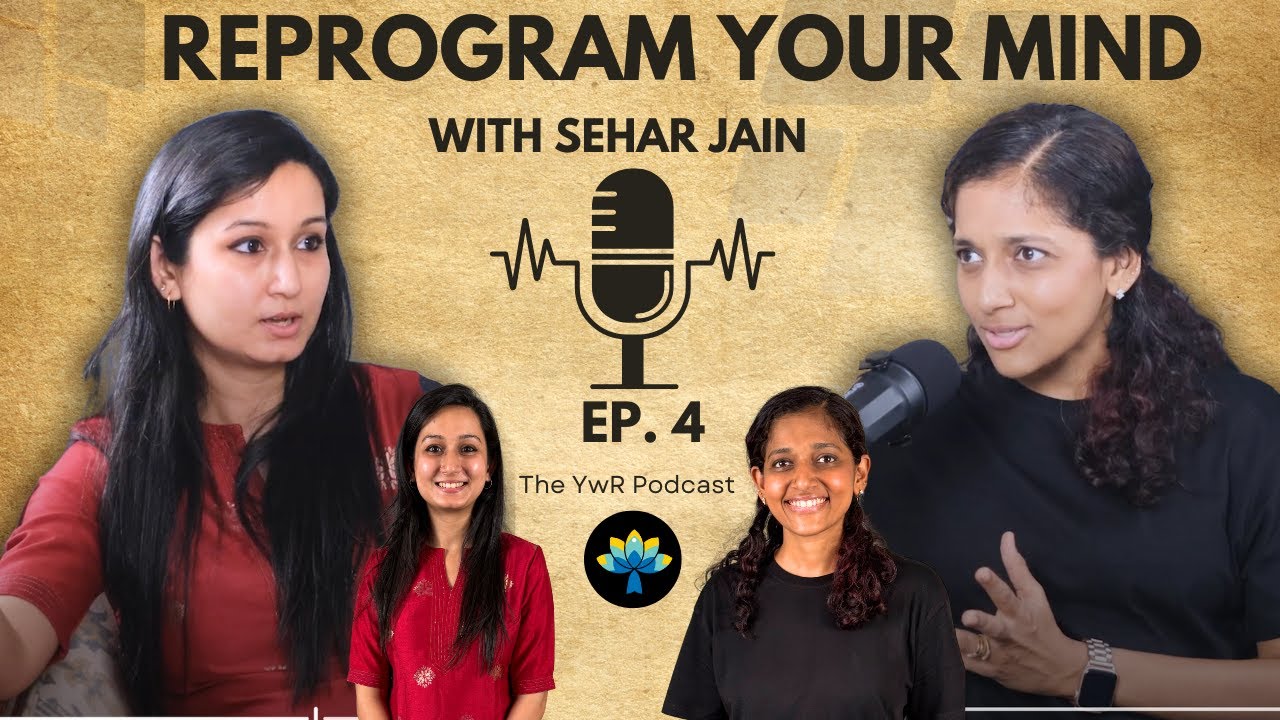 The YwR Podcast feat. Sehar Jain | How Neuro Linguistic Programming helps with Anxiety & Emotions