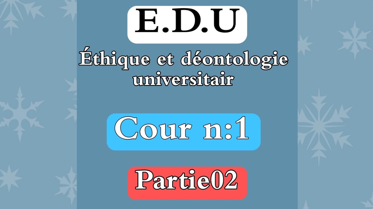 Cour n01 EDU partie02 éthiques et déontologie universitaire L2
