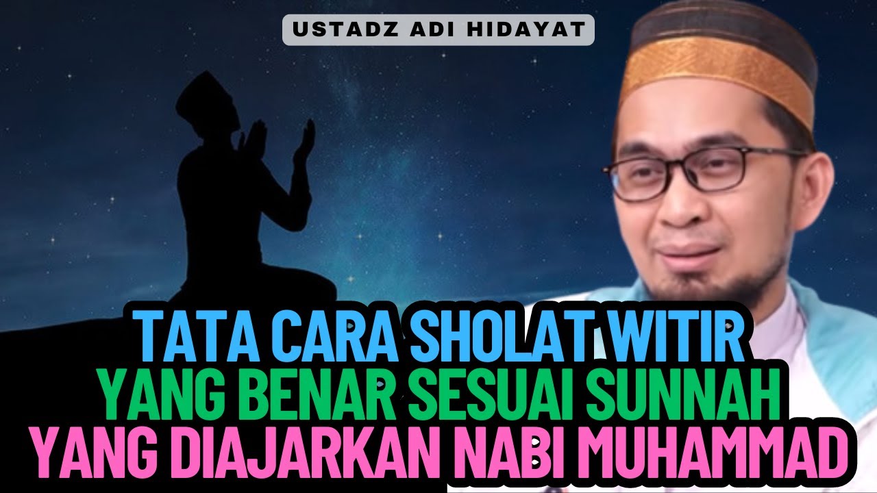 Tata Cara Sholat Witir Yang Benar Sesuai Sunnah Yang Diajarkan Nabi Muhammad - Ustadz Adi Hidayat