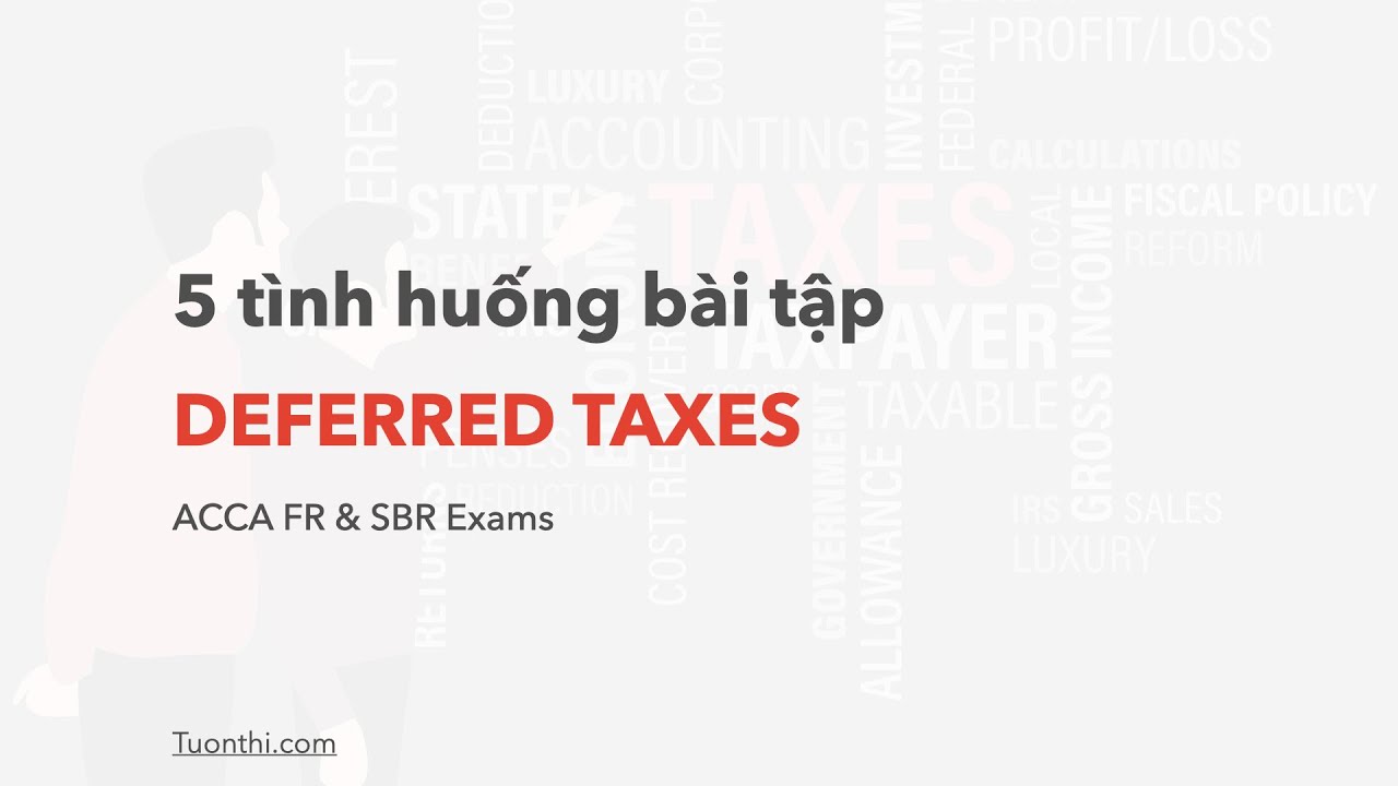 IAS 12 Deferred Taxes: 5 tình huống về Thuế thu nhập doanh nghiệp hoãn lại