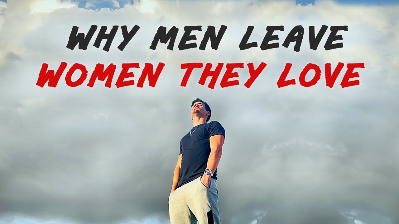 05 Actual Reasons Why Men Leave The Woman They Love