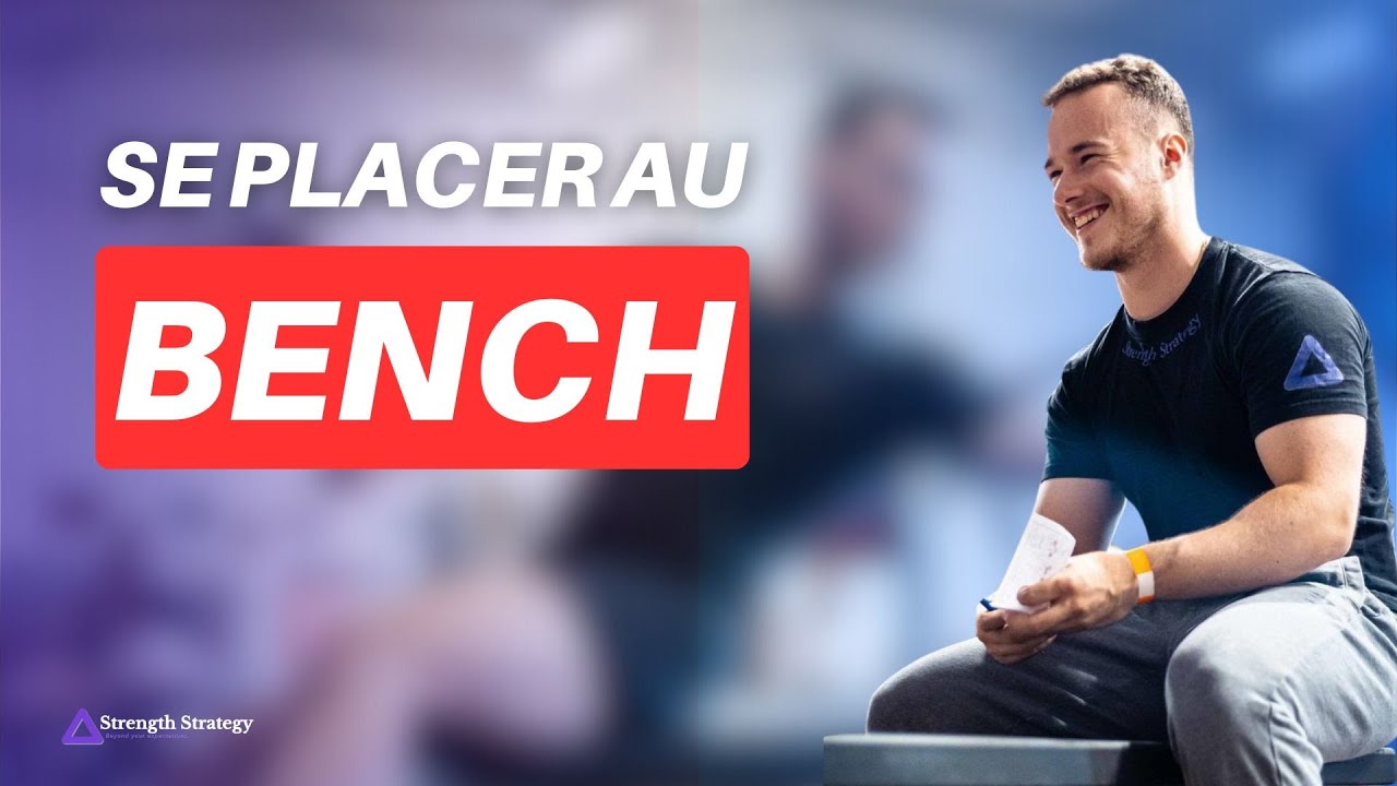 Comment se placer pour être FORT au BENCH