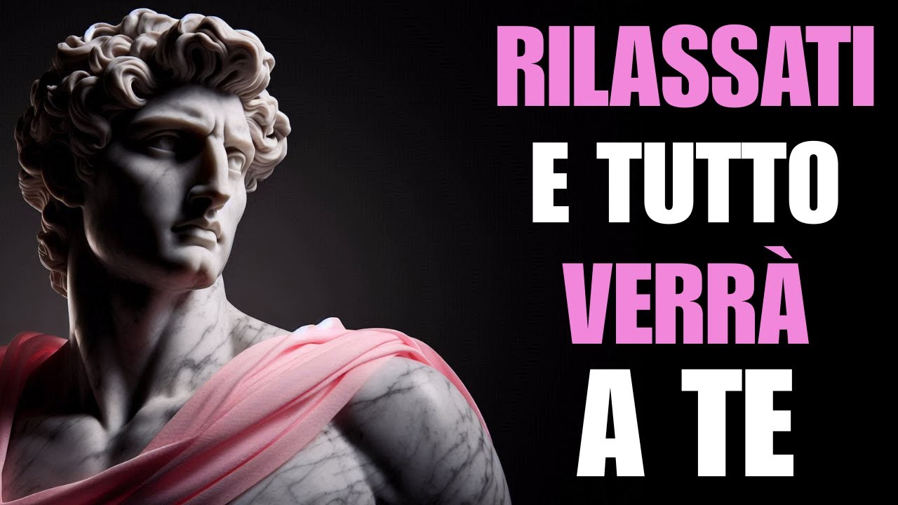 RILASSATI E MANIFESTERAI TUTTO CIÒ CHE DESIDERI | STOICISMO