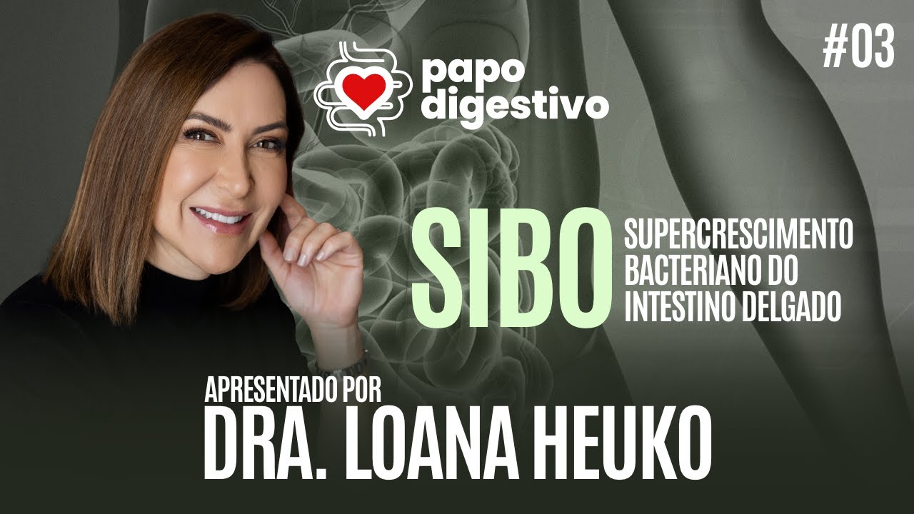SIBO - SUPERCRESCIMENTO BACTERIANO NO INTESTINO DELGADO com a DRA. LOANA HEUKO | Papo Digestivo #03
