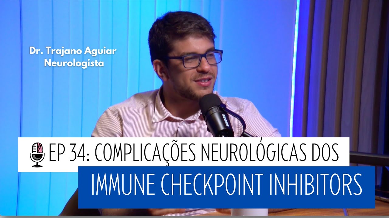 EP 34 IMUNO: Complicações neurológicas dos Immune Checkpoint Inhibitors, com Dr. Trajano Aguiar