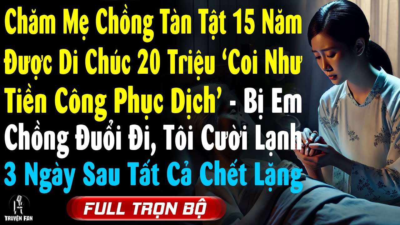 Chăm Mẹ Chồng Liệt 15 Năm, Bà Di Chúc Cho Tôi 20Tr Thì Bị Em Chồng Đuổi Đi, 3 Ngày Sau Mở Hộp Bí...