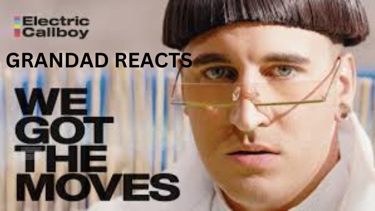 Grandad Reacts Electric Callboy   WE GOT THE MOVES OFFICIAL VIDEO