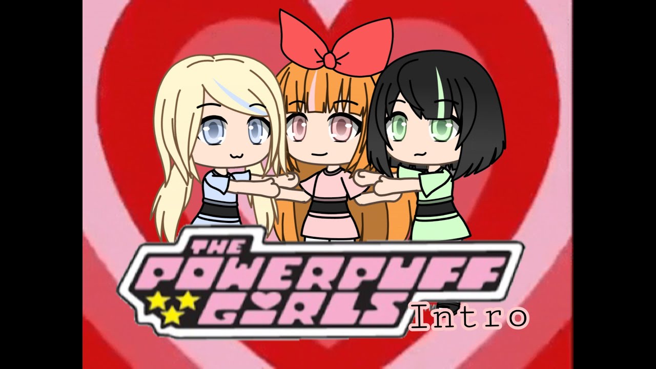 [Powerpuff Girls Intro] (recreated it) ~Ft.PPG~ Gacha Life~ (read desc for news of part 2)