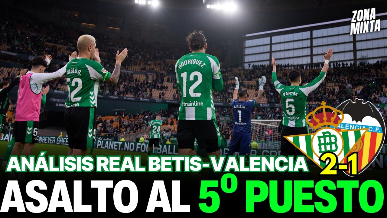 REAL BETIS 2-1 VALENCIA: ASALTO AL 5º PUESTO | Videopodcast de Zona Mixta