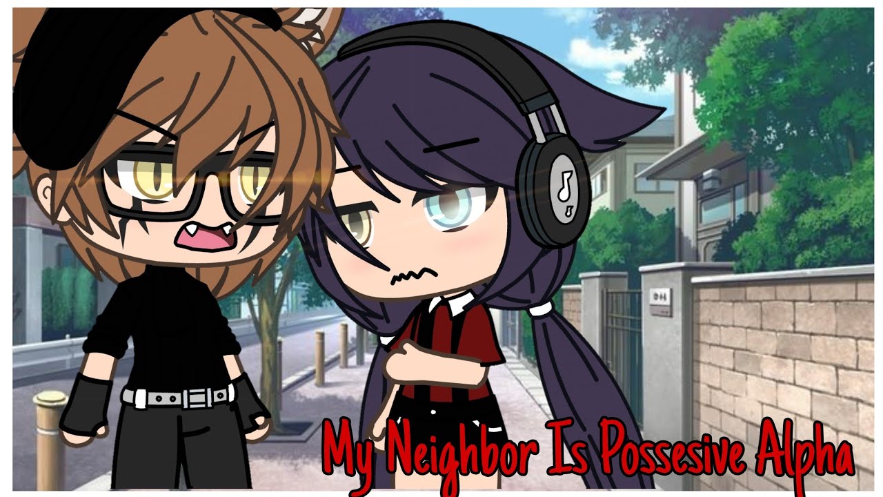 My Neighbor is Possesive Alpha | Gacha Life Mini Movie