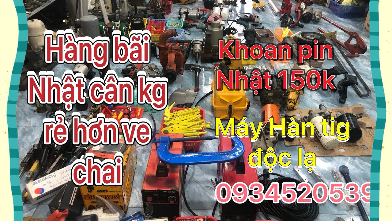 HÀNG BÃI NHẬT BÁN KG RẺ HƠN VE CHAI - LÔ MÁY HÀN VỪA VỀ , MÁY KHOAN PIN 100K ĐỘC LẠ