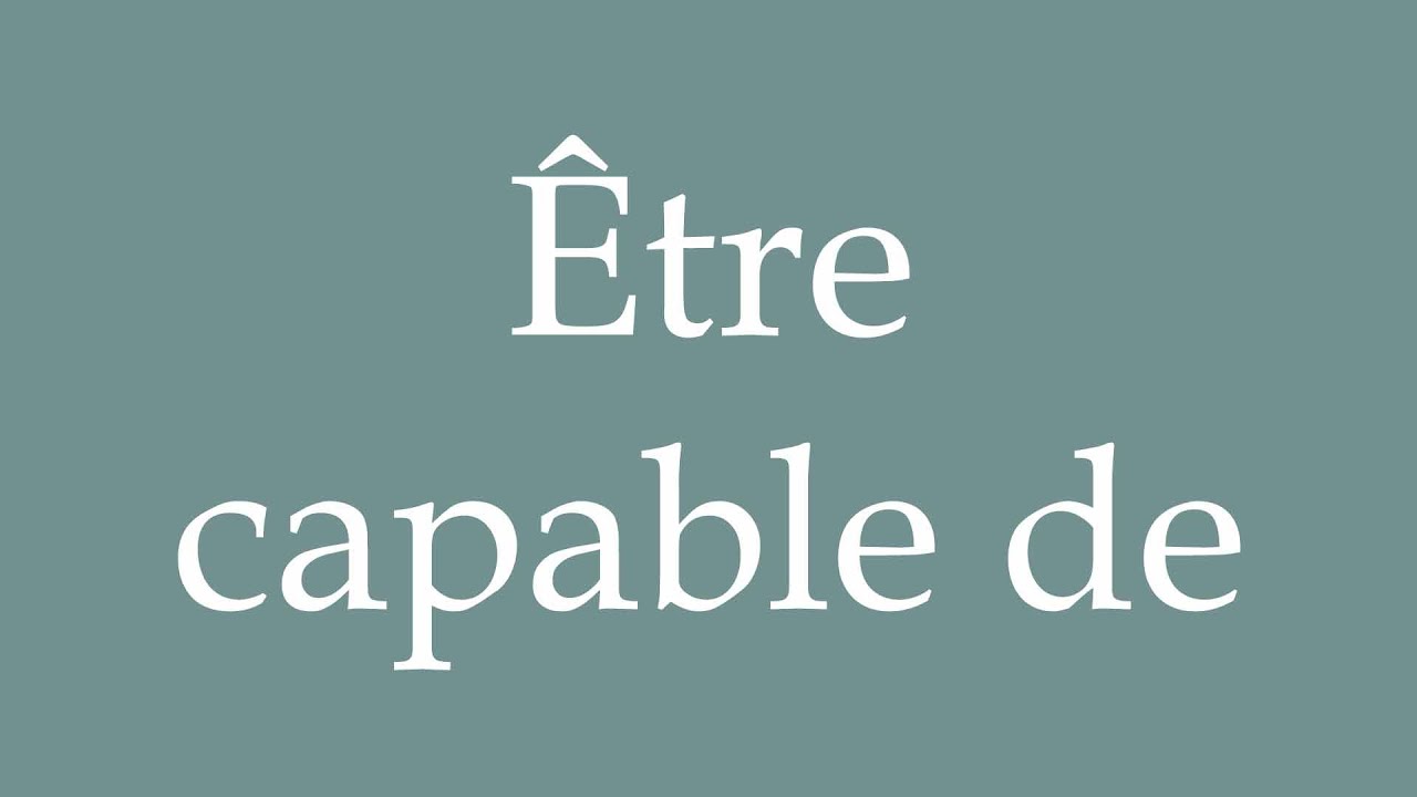 How to Pronounce ''&Ecirc;tre capable de'' (To be able to) Correctly in French