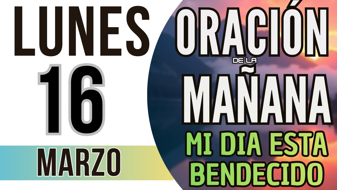 ORACIÓN DE LA MAÑANA DE HOY LUNES 16 DE MARZO DE 2026