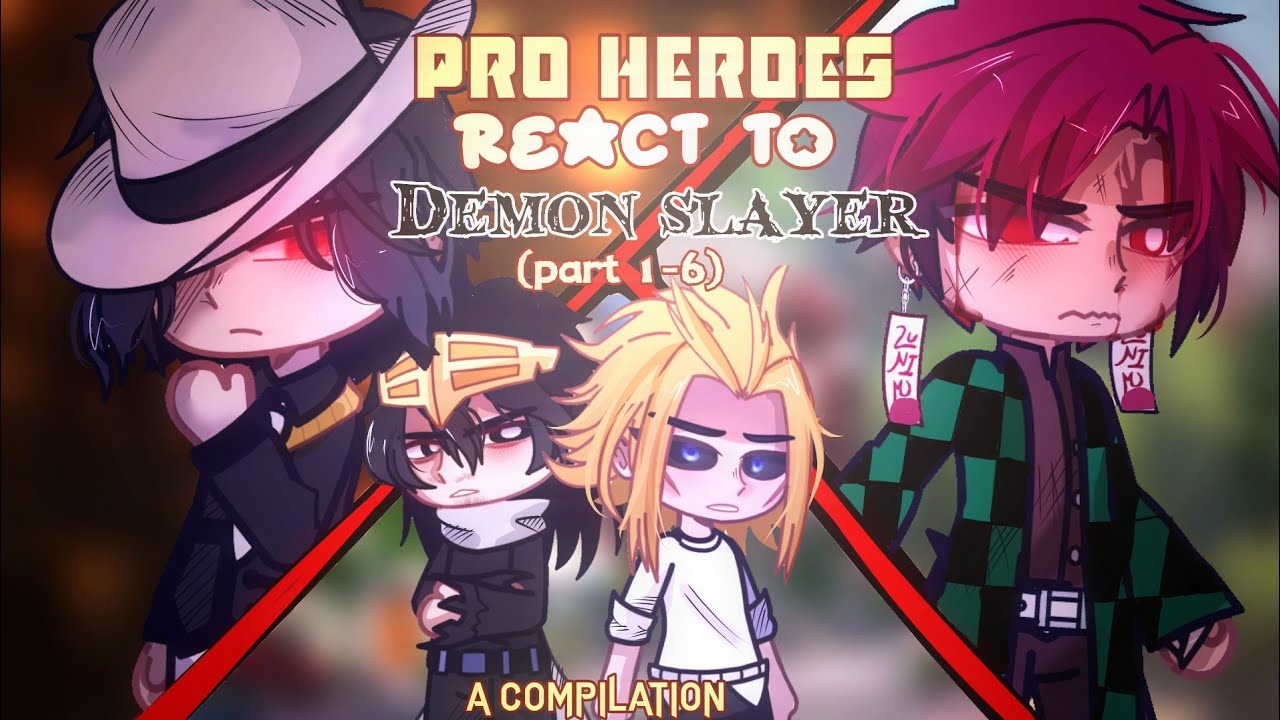 •Pro heroes react to Demon slayer•//parts 1-6// A COMPILATION ‼️//