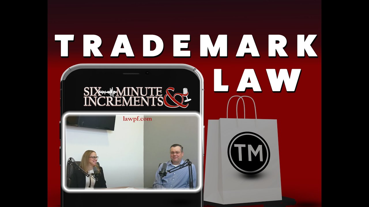 Six Minute Increments S2E4: What is Trademarking? The risks, benefits, and legal protections.