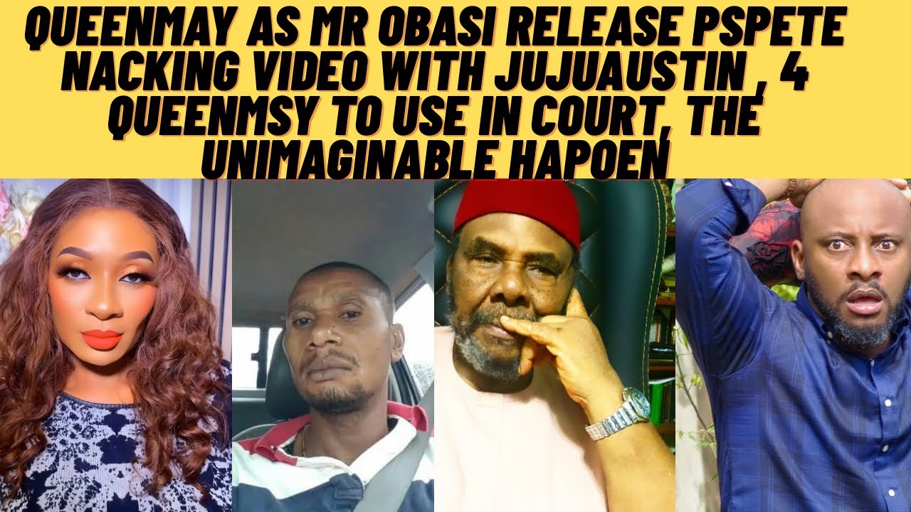 IG on 🔥Mr obasi hand to QUEENMAY pAPete & juju Austin nacking video 4 her 2use in court yUl collapse
