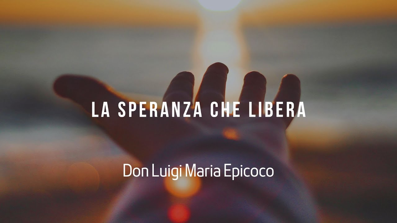 La speranza che libera- Don Luigi Maria Epicoco