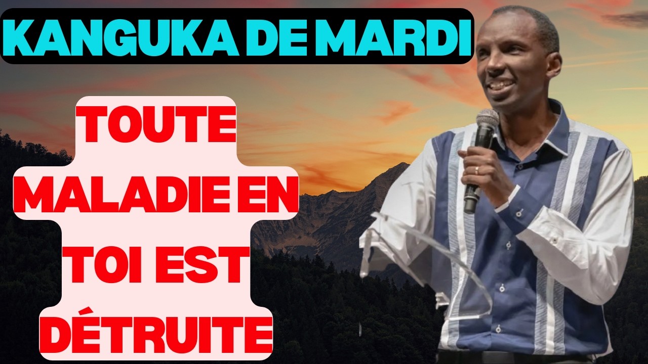KANGUKA DE MARDI LE 17/02/2026 avec CHRIS NDIKUMANA TOUTE MALADIE EN TOI EST DÉTRUITE