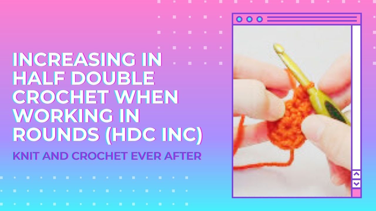 Half Double Crochet Tutorial #10: Half Double Crochet (HDC) Increase in the Round Tutorial