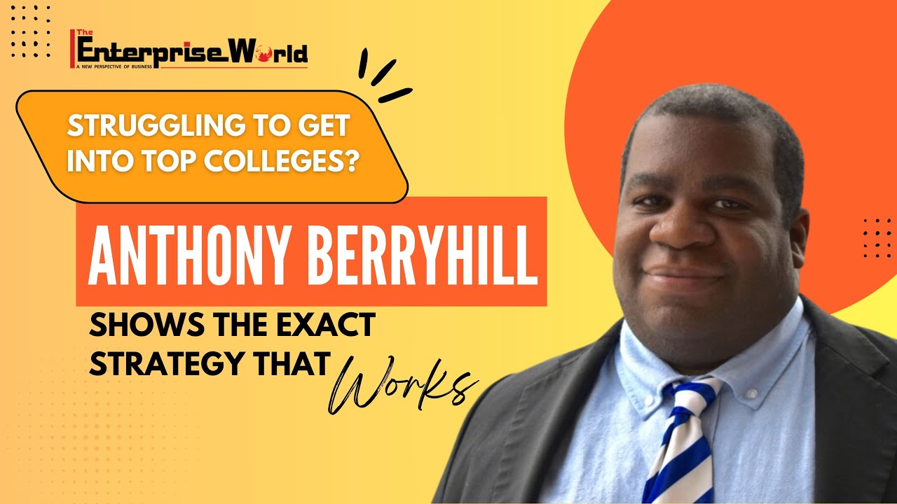 Struggling to Get Into Top Colleges? Anthony Berryhill Shows the Exact Strategy That Works