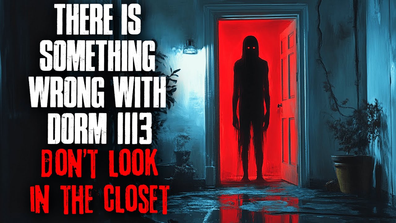 There's something wrong with Dorm 1113. Don't look in the CLOSET.