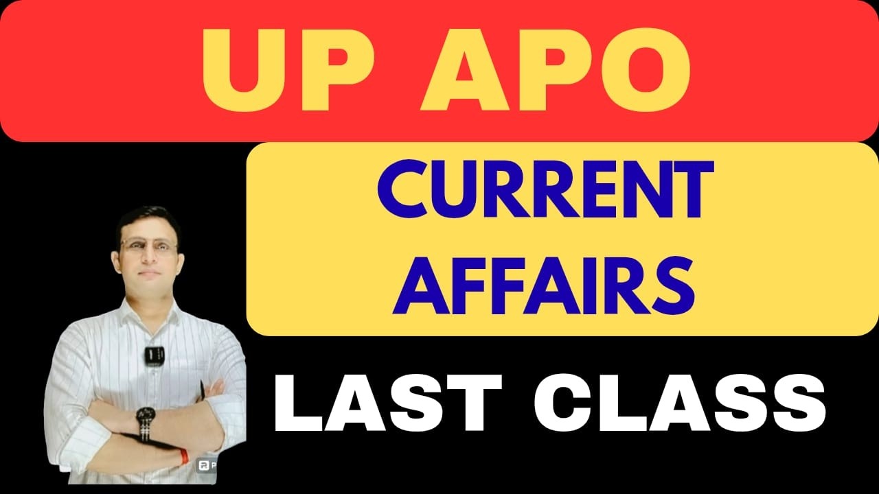 CURRENT AFFAIRS  FOR UP APO *+