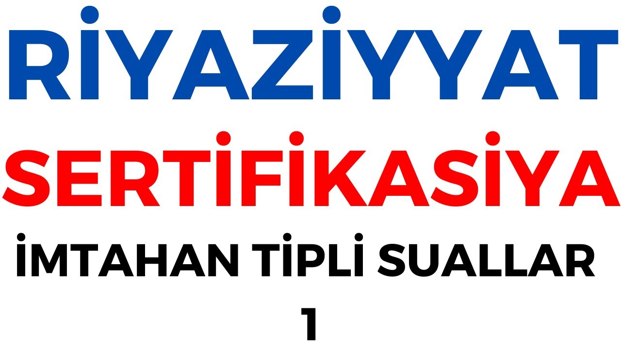 İBTİDAİ RİYAZİYYAT | SERTİFİKASİYA | İMTAHAN TİPLİ SUALLAR -1
