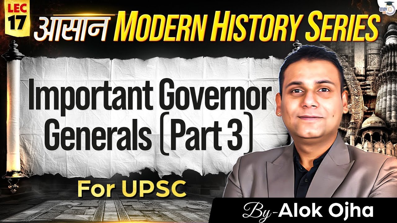 Modern History for UPSC 2026-27 | Important Governor Generals (  Part 3 ) | Lec 17 | StudyIQ IAS