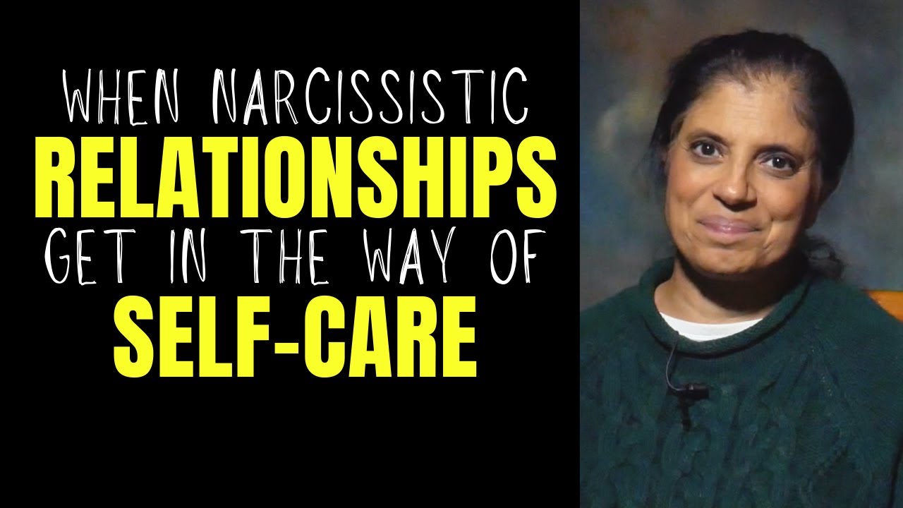 When narcissistic relationships get in the way of self-care